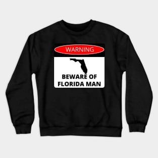 Beware of Florida Man Crewneck Sweatshirt